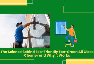 The Science Behind Eco-Friendly Eco-Green All Glass Cleaner And Why It Works