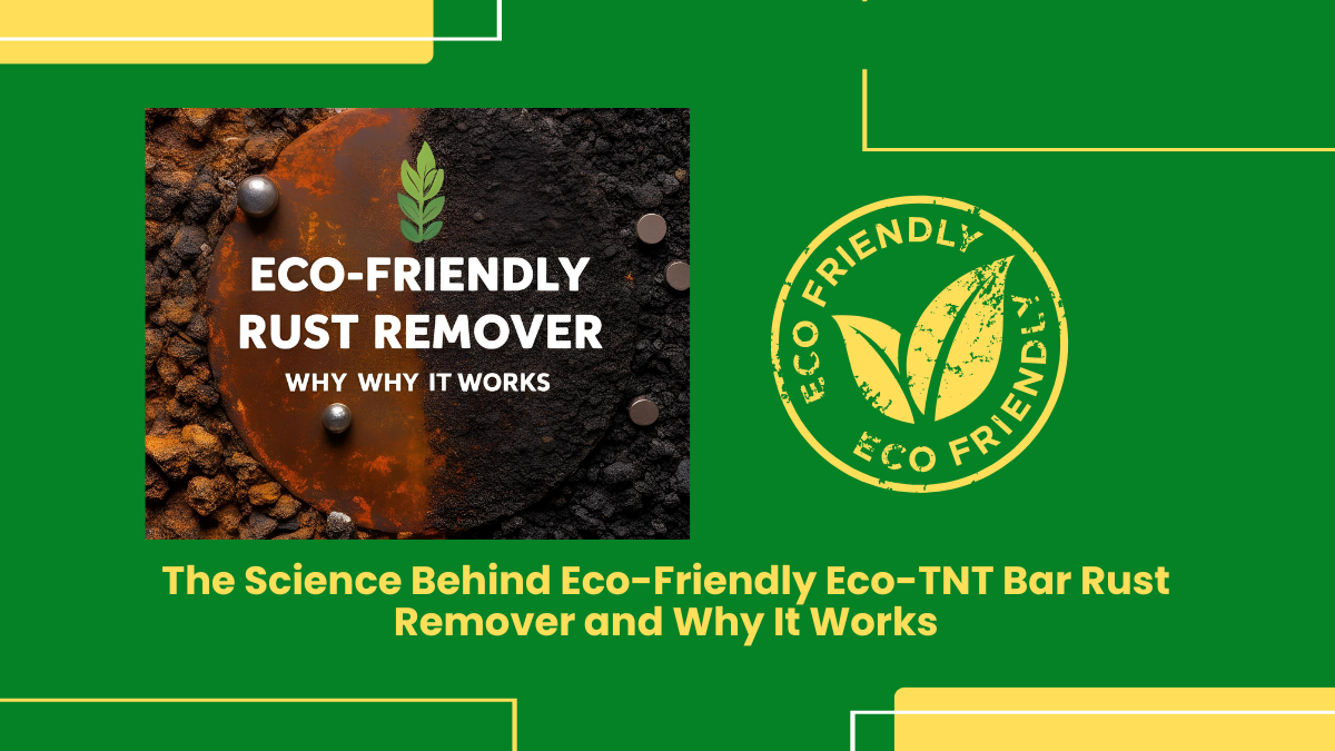 The Science Behind Eco-Friendly Eco-Tnt Bar Rust Remover And Why It Works