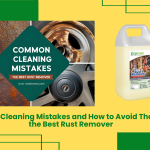 Common Cleaning Mistakes And How To Avoid Them With The Best Rust Remover