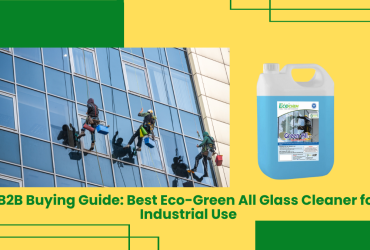 B2B Buying Guide: Best Eco-Green All Glass Cleaner For Industrial Use