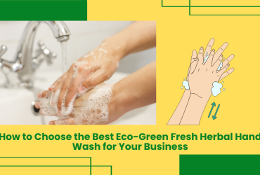 How To Choose The Best Eco-Green Fresh Herbal Hand Wash For Your Business