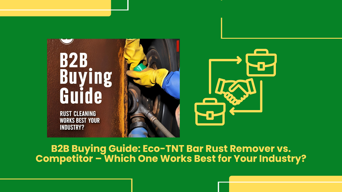 B2B Buying Guide: Eco-Tnt Bar Rust Remover Vs. Competitor – Which One Works Best For Your Industry?