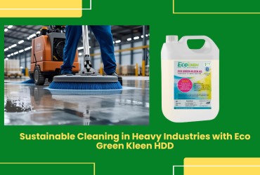 Sustainable Cleaning in Heavy Industries with Eco Green Kleen HDD 4 Eco Green Kleen Hdd